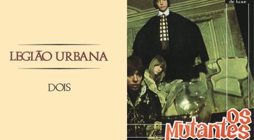 Capas do Legião Urbana e Os Mutantes (Foto: Montagem/Rolling Stone Brasil)