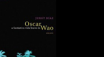 A Fantástica Vida Breve de Oscar Wao, de Junot Díaz