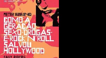 Como a Geração Sexo, Drogas e Rock'n'Roll Salvou Hollywood - Peter Biskind - Divulgação
