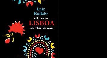 Estive em Lisboa e Lembrei de Você -Luiz Ruffato - Divulgação