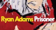 Capa do disco <i>Prisoner</i>, de Ryan Adams - Reprodução