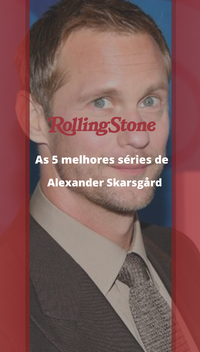 As 5 melhores séries de Alexander Skarsgård
