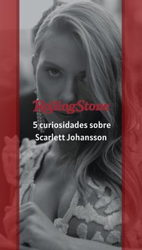 5 curiosidades sobre Scarlett Johansson