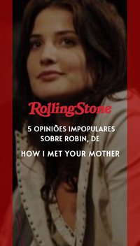 5 opiniões impopulares sobre Robin, de How I Met Your Mother