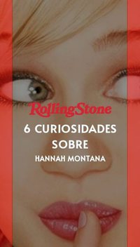 6 curiosidades sobre Hannah Montana