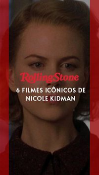 6 filmes icônicos de Nicole Kidman