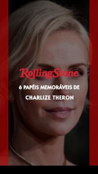 6 papéis memoráveis de Charlize Theron