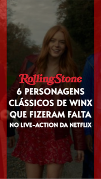 6 personagens clássicos de Winx que fizeram falta no live-action da Netflix