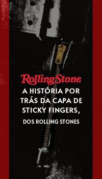 A história por trás da capa de Sticky Fingers, dos Rolling Stones