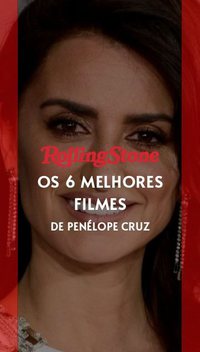 Os 6 melhores filmes de Penélope Cruz