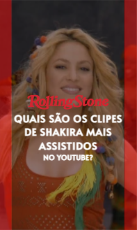 Quais são os clipes de Shakira mais assistidos no YouTube?