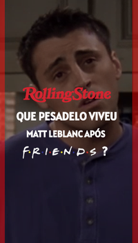 Que pesadelo viveu Matt LeBlanc após Friends?