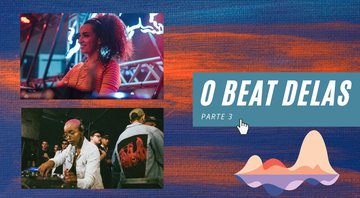 None - O Beat Delas, parte três (DJ Mayra - foto 1: Felipe Gabriel) e Jacqueline Gomes (Foto: Divulgação)