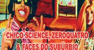 Chico Science, Zeroquatro &amp; Faces do Subúrbio - Moisés Neto