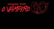 O Vampiro - Leonardo Felipe