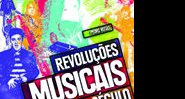 Revoluções Musicais do Século XX, de Pedro Rosas - Divulgação