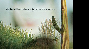 Dado Villa-Lobos - Jardim de Cactus
