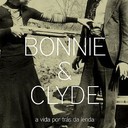 Bonnie & Clyde - A Vida por Trás da Lenda