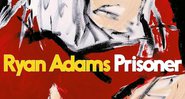 <i>Prisoner</i>, Ryan Adams - Reprodução