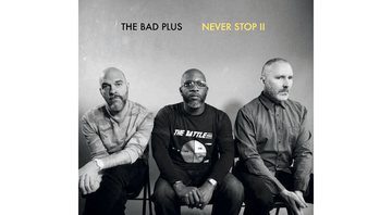 The Bad Plus - Never Stop II - Reprodução