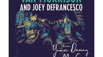 Van Morrison and Joey DeFrancesco - You’re Driving Me Crazy 
