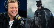 Matt Damon (Foto: Emma McIntyre/Getty Images for SiriusXM) e Batman de Ben Affleck (Foto: Reprodução/Warner)